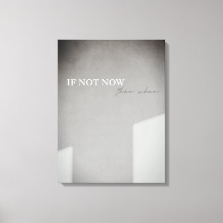 If Not Now Then When Canvas Print