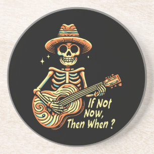 If Not Now, Then When Coaster