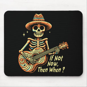 If Not Now, Then When Mouse Pad
