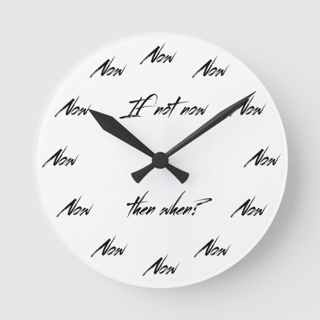 If not now, then when? round clock (Front)