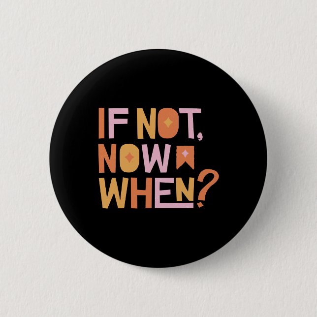 If Not Now When 6 Cm Round Badge (Front)