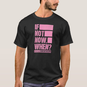 If Not Now When Gun Control Now Anti Gun Slogan  3 T-Shirt