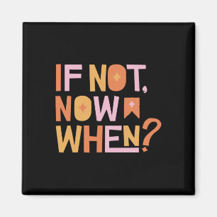 If Not Now When Magnet