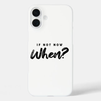 If not now when ? Motivation iPhone 16 Plus Case