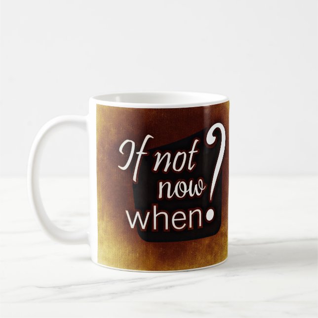 If Not Now, When? Motivational Quote Brown Coffee Mug (Left)