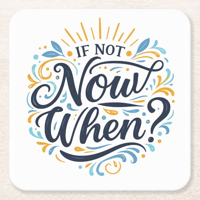 If Not Now When? Square Paper Coaster (Front)