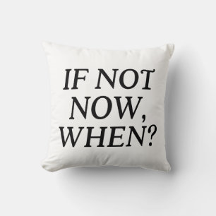 If Not Now, When? Typography Cushion