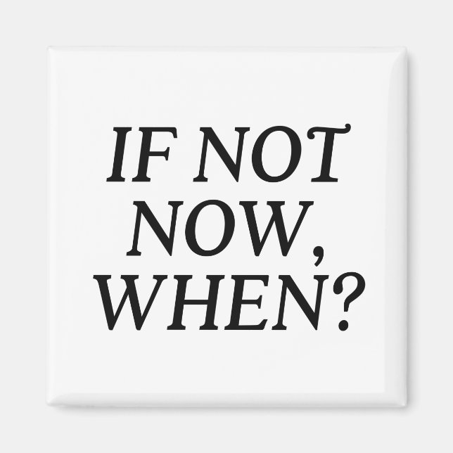 If Not Now, When? Typography Magnet (Front)