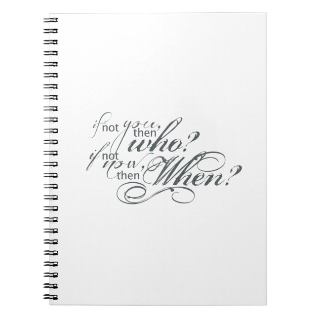 If Not You, Then Who? Spiral Notebook (Front)