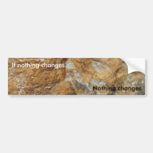 If nothing changes bumper sticker
