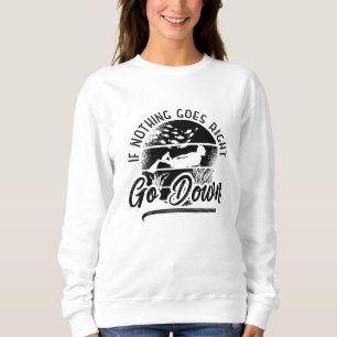 If Nothing Goes Right Go Down Freediver Freediving Sweatshirt