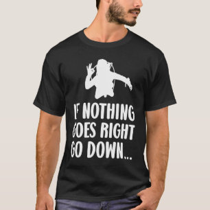 If nothing goes right go down Scuba diver diving T-Shirt