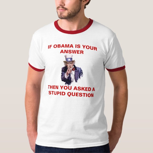 IF OBAMA IS YOUR ANSWER - Customised - Customised T-Shirt (Front)