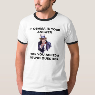 IF OBAMA IS YOUR ANSWER - T-Shirt