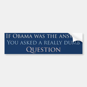 If obama was the answer... bumper sticker