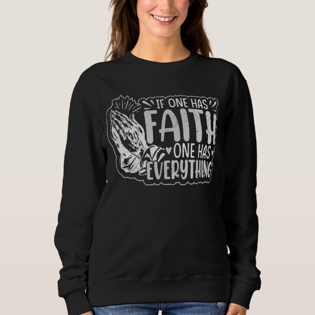 If One Has Faith One Has Everything Sweatshirt (Front)
