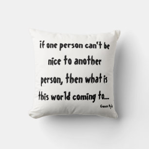 If One Person Can't Be Nice to Another Person ... Cushion