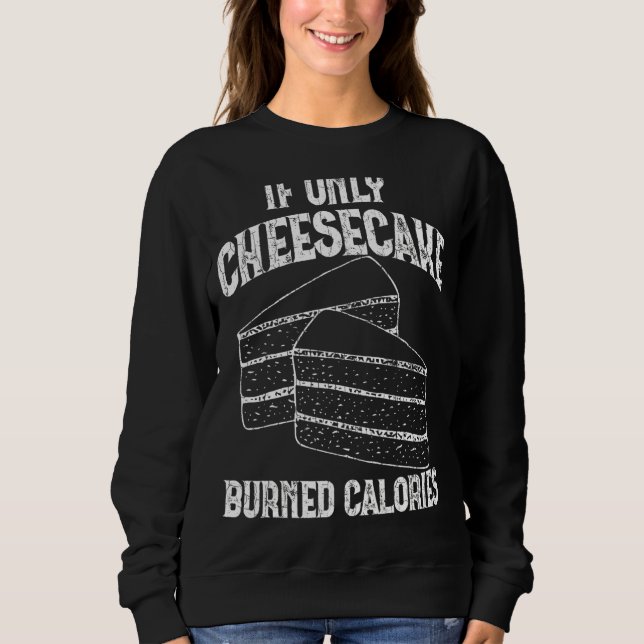 If Only Cheesecake Burned Calories Funny   Eater G Sweatshirt (Front)