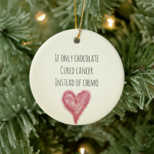 If Only Chocolate Cured Cancer Instead Of Chemo Ceramic Tree Decoration