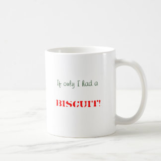 If only I had a, BISCUIT! Coffee Mug