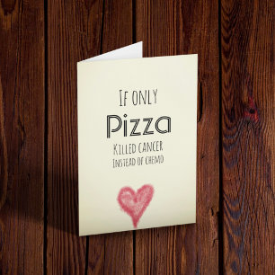 If only pizza killed cancer instead of chemo card