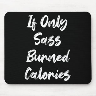 If Only S Burned Calories Funny Sarcastic Gym Fitn Mouse Pad