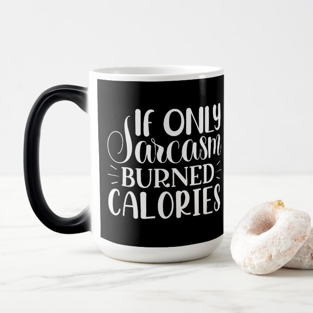 If Only Sarcasm Burned Calories Funny Quote Magic Mug (With Donut)