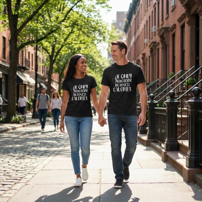 If Only Sarcasm Burned Calories Funny Quote T-Shirt (Creator Uploaded)