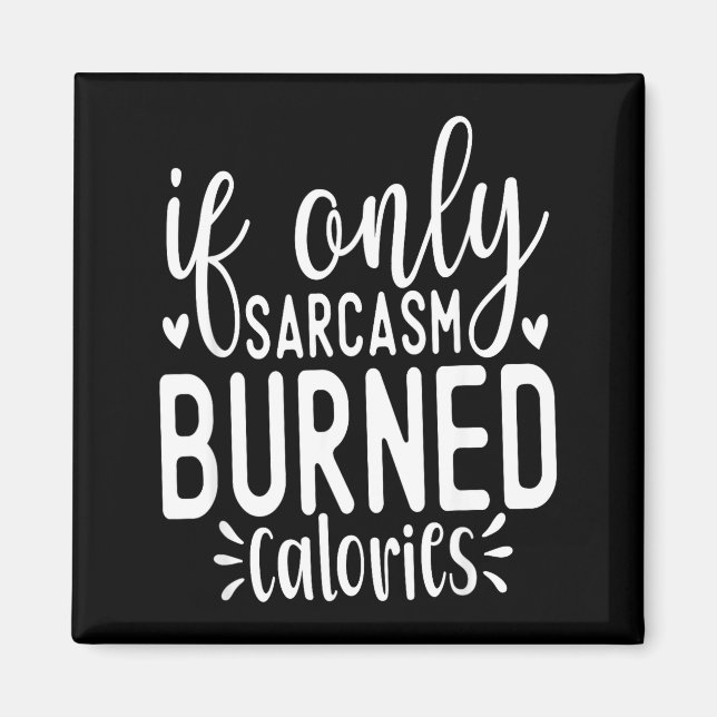 If Only Sarcasm Burned Calories Funny Sarcastic Qu Magnet (Front)