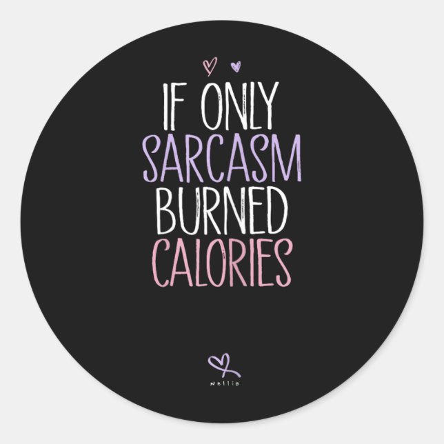 If Only Sarcasm Burned Calories Sarcastic Classic Round Sticker (Front)