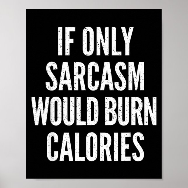 If Only Sarcasm Would Burn Calories Funny Joke Poster (Front)