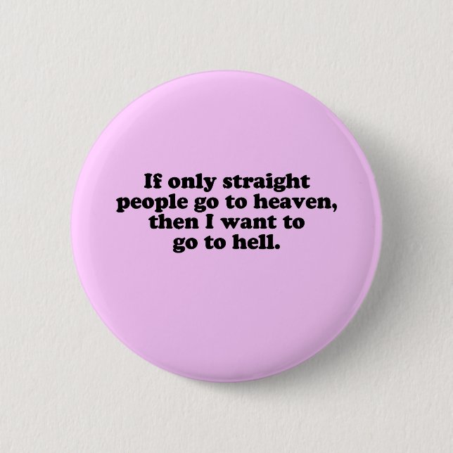 IF ONLY STRAIGHT PEOPLE GO TO HEAVEN 6 CM ROUND BADGE (Front)