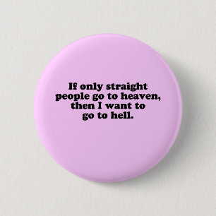 IF ONLY STRAIGHT PEOPLE GO TO HEAVEN 6 CM ROUND BADGE