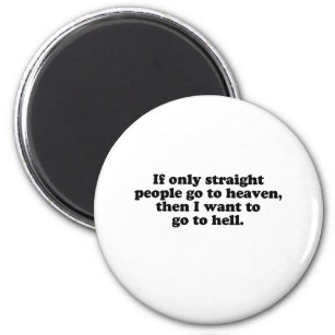 IF ONLY STRAIGHT PEOPLE GO TO HEAVEN MAGNET