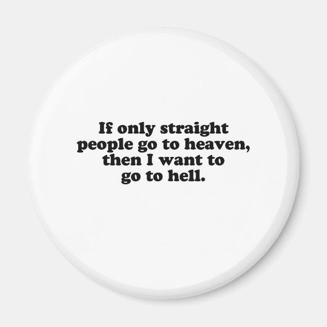 IF ONLY STRAIGHT PEOPLE GO TO HEAVEN MAGNET (Front)