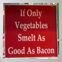 If Only Vegetables Smelt As Good As Bacon Funny