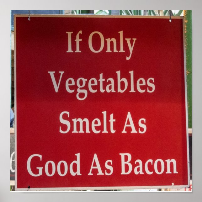 If Only Vegetables Smelt As Good As Bacon Funny Poster (Front)