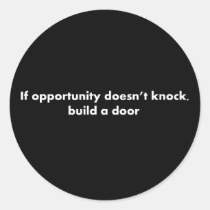 If opportunity doesn't knock build a door classic round sticker