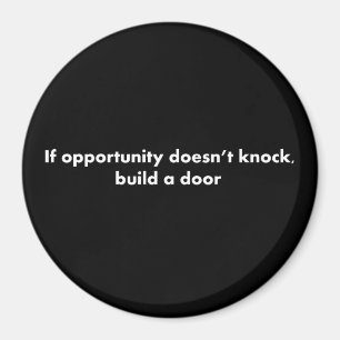 If opportunity doesn't knock build a door magnet