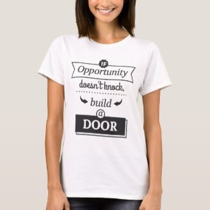 If Opportunity Doesn't Knock T-Shirt