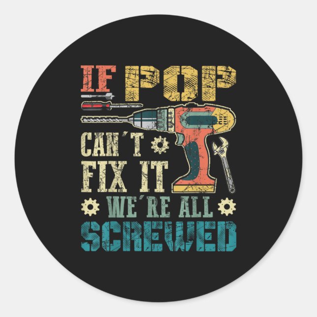 If P Can't Fix It We're All Screwed Funny Fathers  Classic Round Sticker (Front)