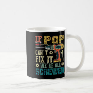 If P Can't Fix It We're All Screwed Funny Fathers  Coffee Mug