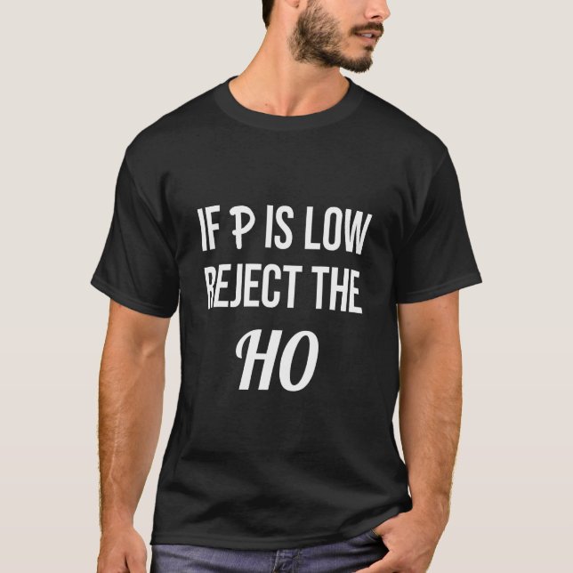 If P is Low Reject the HO Data Science Statisticia T-Shirt (Front)