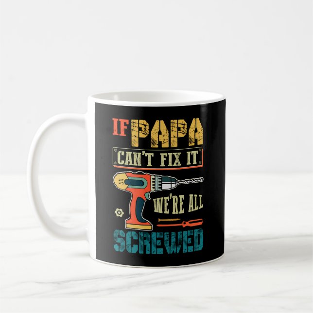 If Papa Can’T Fix It We’Re All Screwed Grandpa Coffee Mug (Left)