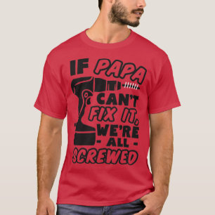 If Papa Cant Fix it T-Shirt