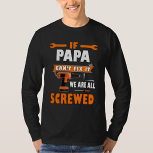 if papa cant fix it we are all screwed T-Shirt