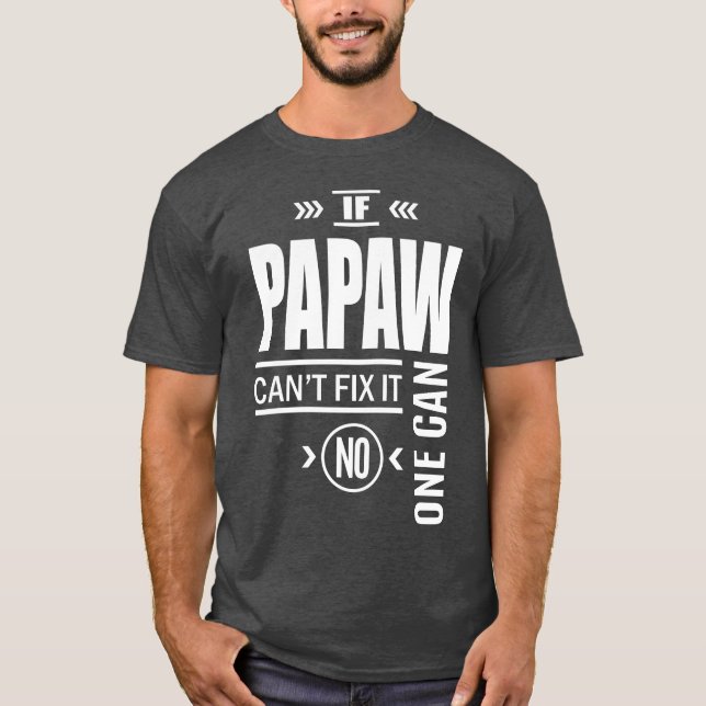 If Papaw Can't Fix It No One Can T-Shirt (Front)