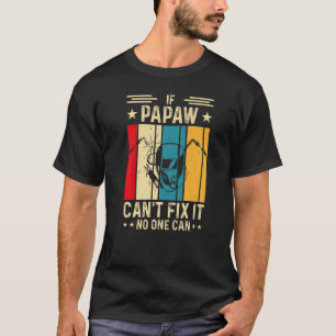 If Papaw Can't Fix It No One Can  Welding Welder   T-Shirt