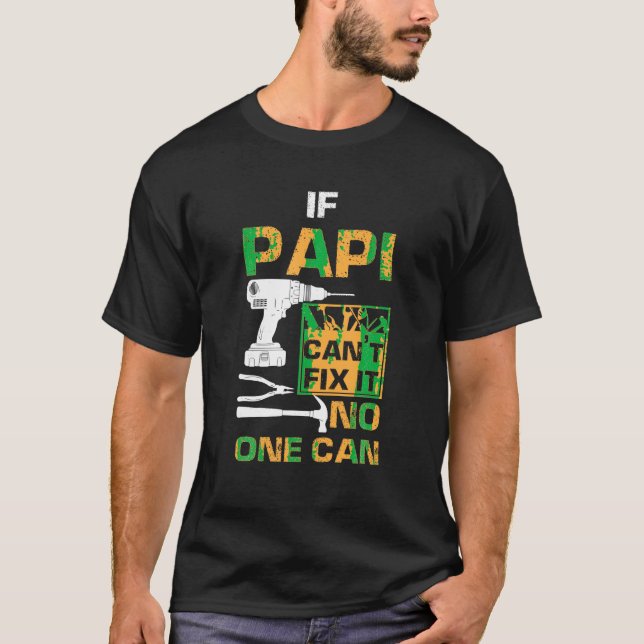 If Papi Cant Fix It No One Can Funny Dad Father s  T-Shirt (Front)