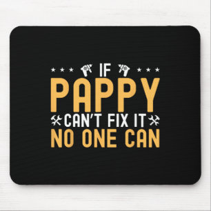 If Pappy Can&# t Fix It Nobody Can Engineer Fathe Mouse Pad